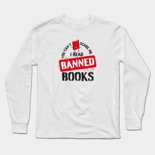 I read banned books - you can't scare me Long Sleeve T-Shirt